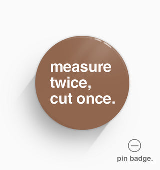 "Measure Twice, Cut Once" Pin Badge
