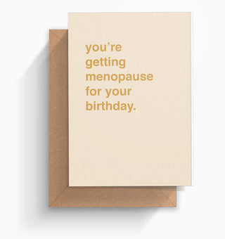 "You're Getting Menopause" Birthday Card