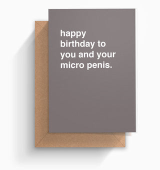 "Happy Birthday To You And Your Micro Penis" Birthday Card