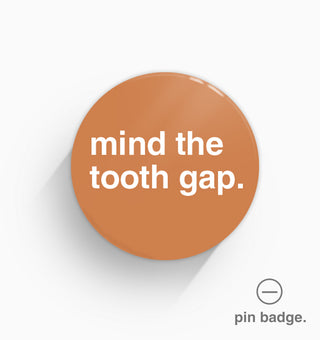 "Mind the Tooth Gap" Pin Badge