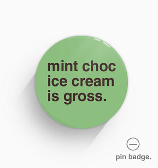 "Mint Choc Ice Cream is Gross" Pin Badge