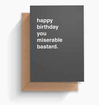 "Happy Birthday You Miserable Bastard" Birthday Card