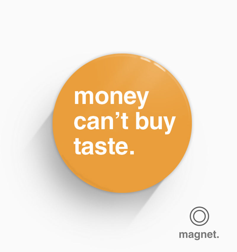 "Money Can't Buy Taste" Fridge Magnet