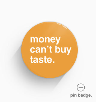 "Money Can't Buy Taste" Pin Badge