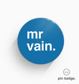 "Mr Vain" Pin Badge