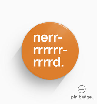 "Nerrrrrrrrd" Pin Badge