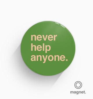 "Never Help Anyone" Fridge Magnet
