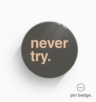 "Never Try" Pin Badge