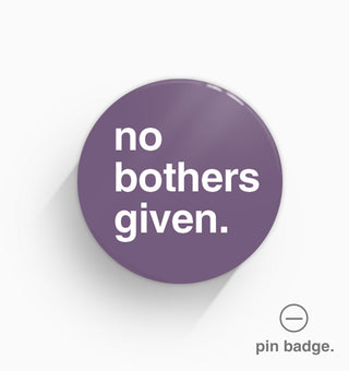 "No Bothers Given" Pin Badge