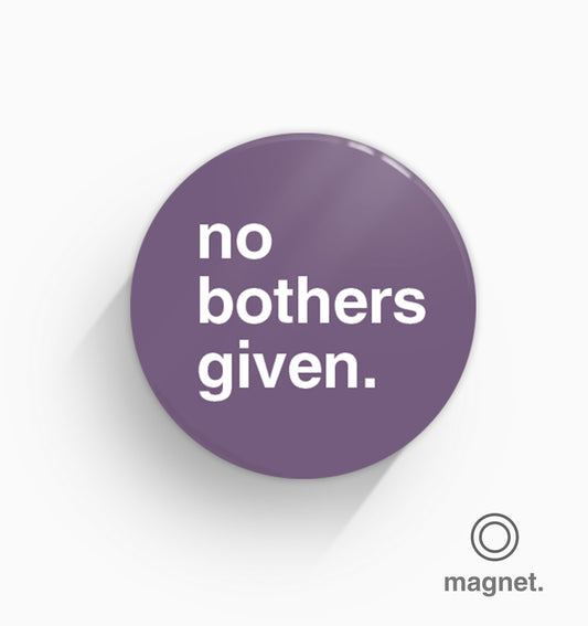 "No Bothers Given" Fridge Magnet