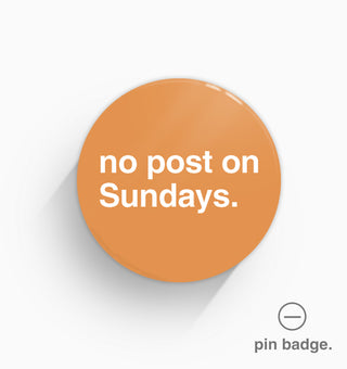"No Post On Sundays" Pin Badge