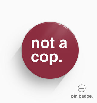 "Not a Cop" Pin Badge