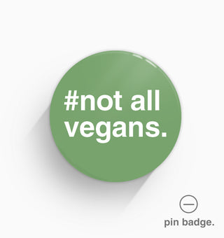 "#Not All Vegans" Pin Badge