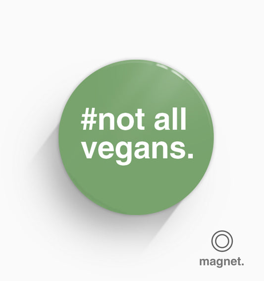"#Not All Vegans" Fridge Magnet