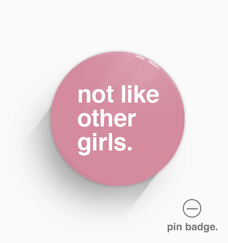 "Not Like Other Girls" Pin Badge