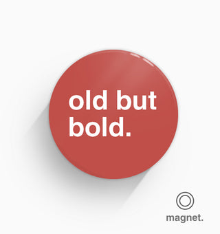 "Old But Bold" Fridge Magnet