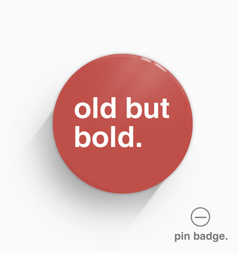 "Old But Bold" Pin Badge