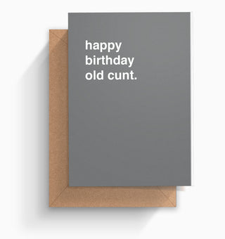 "Happy Birthday Old Cunt" Birthday Card