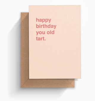 "Happy Birthday You Old Tart" Birthday Card