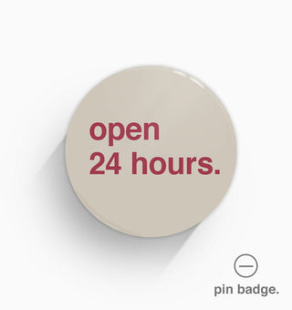 "Open 24 Hours" Pin Badge