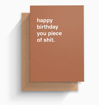 "Happy Birthday You Piece of Shit" Birthday Card