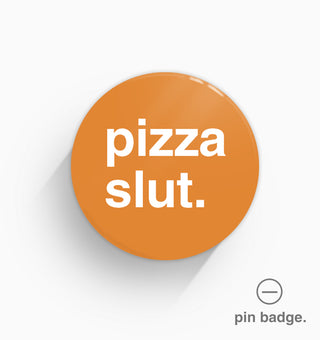 "Pizza Slut" Pin Badge