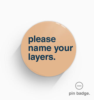 "Please Name Your Layers" Pin Badge