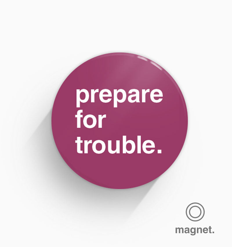 "Prepare For Trouble" Fridge Magnet