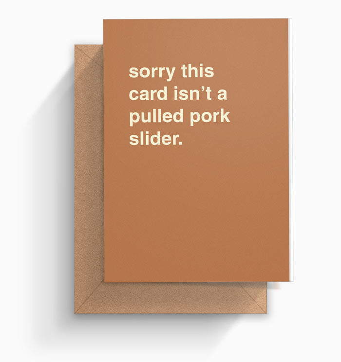 "Sorry This Card Isn't a Pulled Pork Slider" Greeting Card