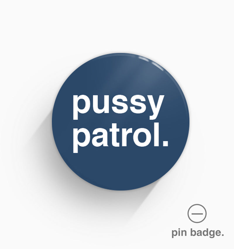 "Pussy Patrol" Pin Badge