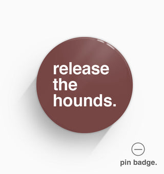 "Release The Hounds" Pin Badge