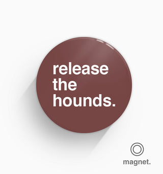 "Release The Hounds" Fridge Magnet