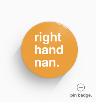 "Right Hand Nan" Pin Badge