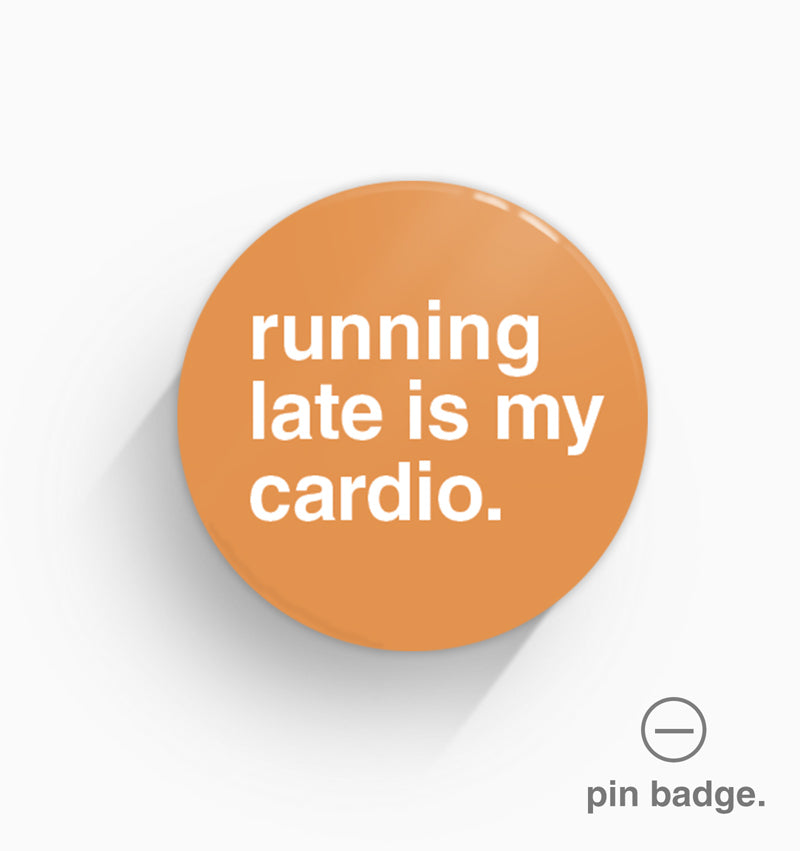 "Running Late Is My Cardio" Pin Badge
