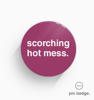 "Scorching Hot Mess" Pin Badge