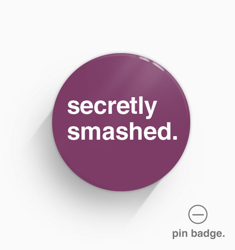 "Secretly Smashed" Pin Badge