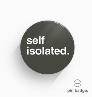 "Self Isolated" Pin Badge
