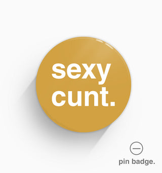 "Sexy Cunt" Pin Badge