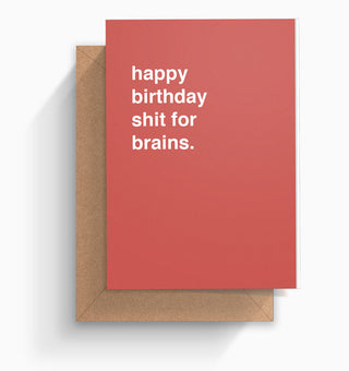 "Happy Birthday Shit For Brains" Birthday Card