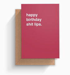 "Happy Birthday Shit Lips" Birthday Card