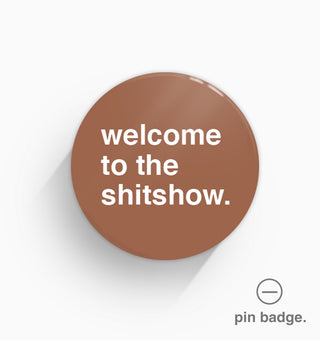 "Welcome to the Shitshow" Pin Badge