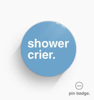 "Shower Crier" Pin Badge