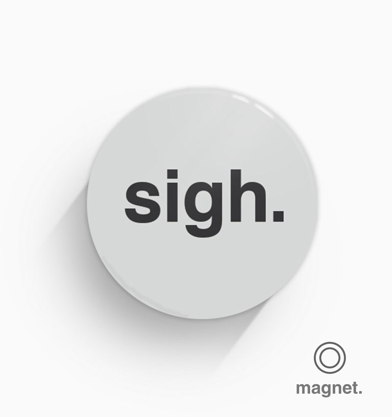 "Sigh" Fridge Magnet
