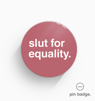 "Slut For Equality" Pin Badge