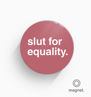 "Slut For Equality" Fridge Magnet