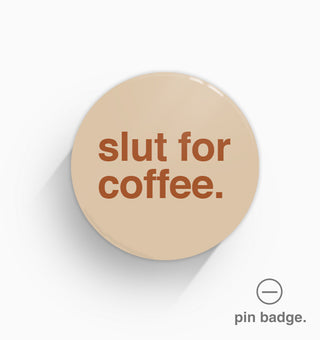 "Slut For Coffee" Pin Badge