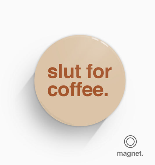 "Slut For Coffee" Fridge Magnet