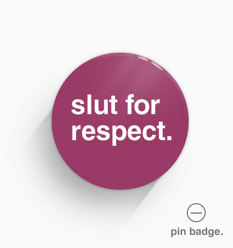 "Slut For Respect" Pin Badge