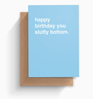 "Happy Birthday You Slutty Bottom" Birthday Card