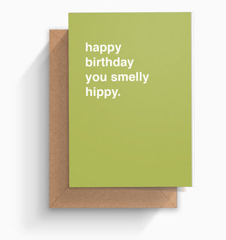 "Happy Birthday You Smelly Hippy" Birthday Card